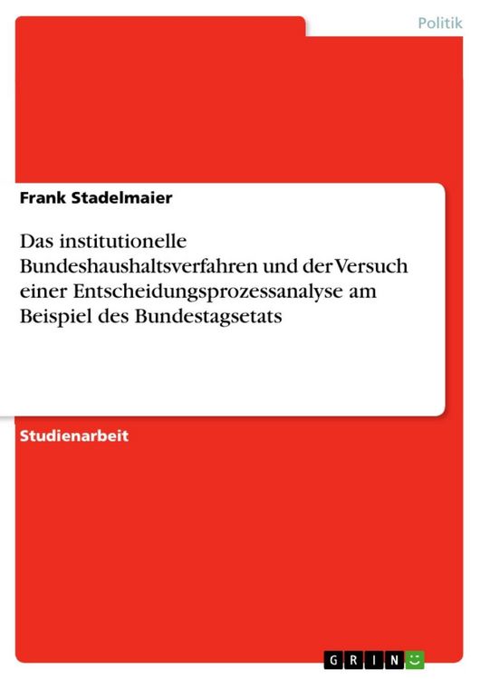 Produktbild: Das institutionelle Bundeshaushaltsverfahren und der Versuch einer Entscheidungsprozessanalyse am Beispiel des Bundestagsetats