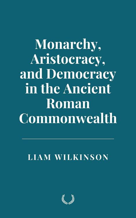 Produktbild: Monarchy, Aristocracy, and Democracy in the Ancient Roman Commonwealth