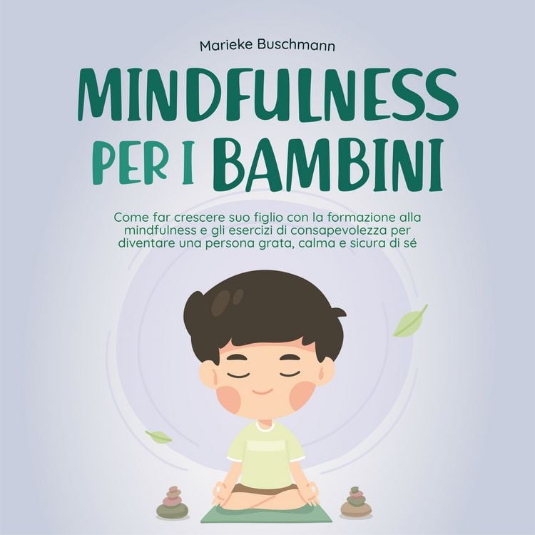 Produktbild: Mindfulness per i bambini: Come far crescere suo figlio con la formazione alla mindfulness e gli esercizi di consapevolezza per diventare una persona grata, calma e sicura di s&eacute;