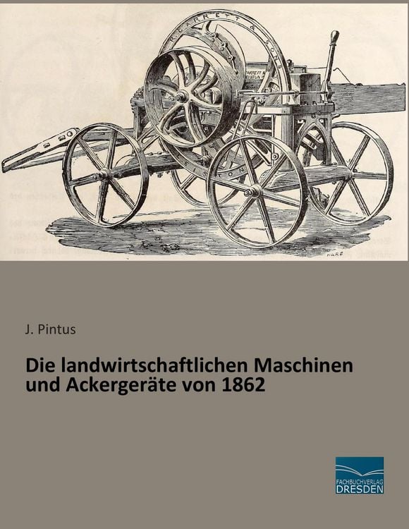 Produktbild: Die landwirtschaftlichen Maschinen und Ackerger&auml;te von 1862