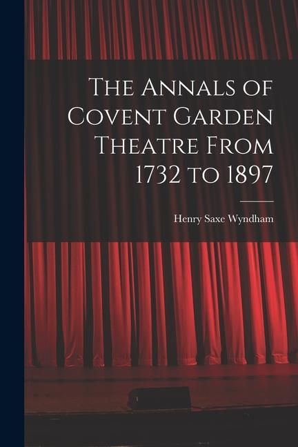 Produktbild: The Annals of Covent Garden Theatre From 1732 to 1897