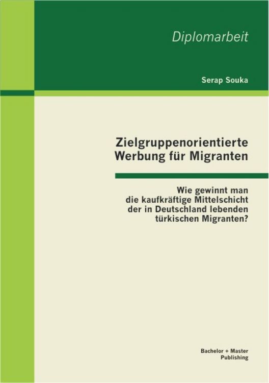 Produktbild: Zielgruppenorientierte Werbung f&uuml;r Migranten: Wie gewinnt man die kaufkr&auml;ftige Mittelschicht der in Deutschland lebenden t&uuml;rkischen Migranten?