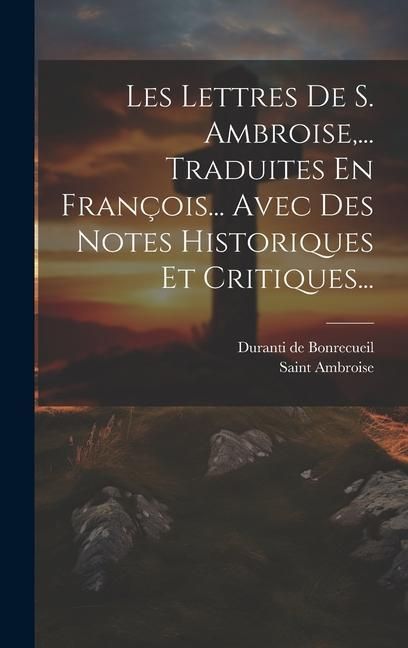 Produktbild: Les Lettres De S. Ambroise, ... Traduites En Fran&ccedil;ois... Avec Des Notes Historiques Et Critiques...