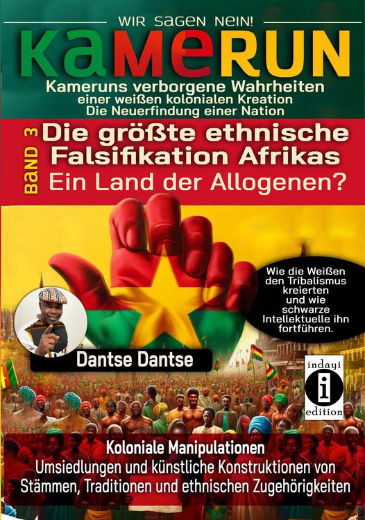 Produktbild: KAMERUN, WIR SAGEN NEIN: verborgene Wahrheiten einer weißen kolonialen Kreation - die Neuerfindung einer Nation Band 3: DIE GRÖSSTE ETHNISCHE FALSIFIK
