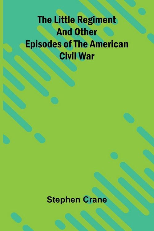 Produktbild: The Little Regiment and Other Episodes of the American Civil War