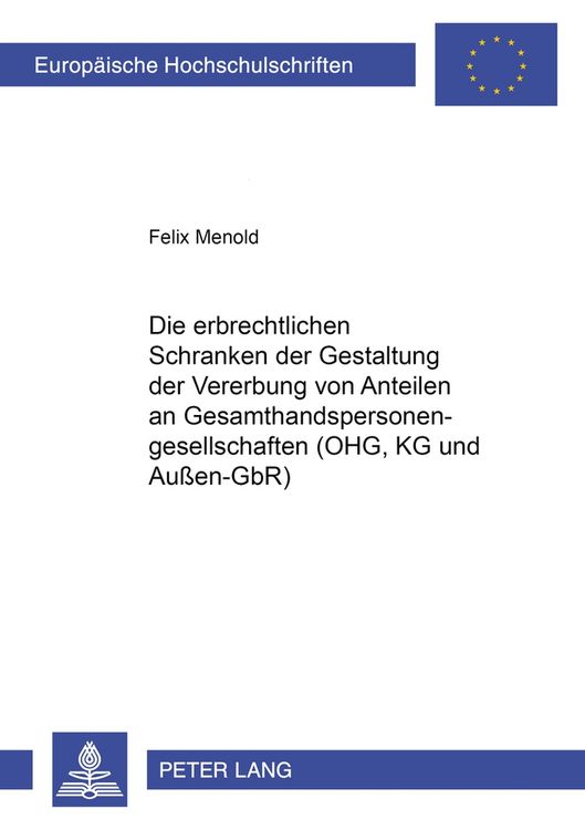 Produktbild: Die erbrechtlichen Schranken der Gestaltung der Vererbung von Anteilen an Gesamthandspersonengesellschaften (OHG, KG und Au&szlig;en-GbR)