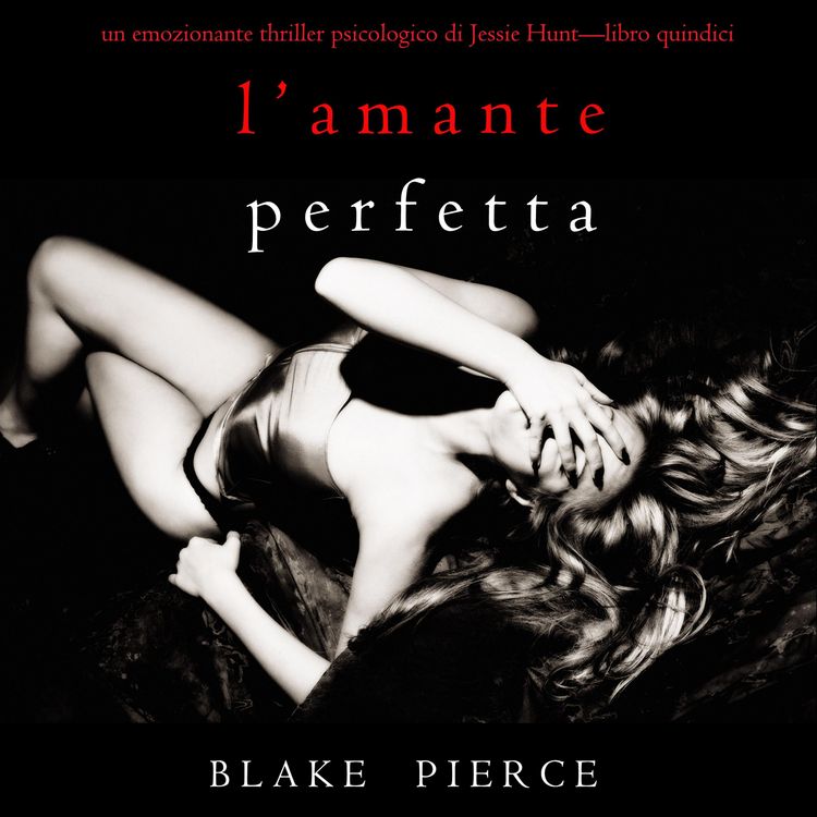 Produktbild: L'Amante Perfetta (Un emozionante thriller psicologico di Jessie Hunt&mdash;Libro Quindici)
