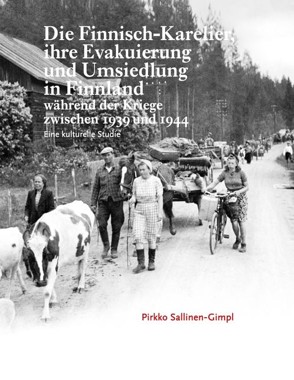 Produktbild: Die Finnisch-Karelier, ihre Evakuierung und Umsiedlung in Finnland w&auml;hrend der Kriege zwischen 1939 und 1944