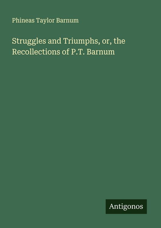 Produktbild: Struggles and Triumphs, or, the Recollections of P.T. Barnum