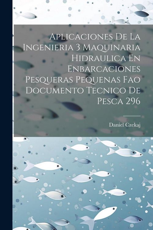 Produktbild: Aplicaciones De La Ingenieria 3 Maquinaria Hidraulica En Enbarcaciones Pesqueras Pequenas Fao Documento Tecnico De Pesca 296