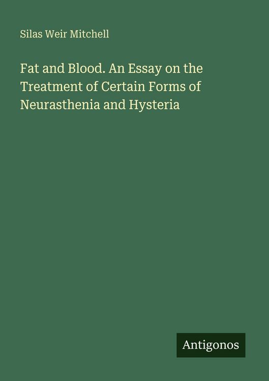 Produktbild: Fat and Blood. An Essay on the Treatment of Certain Forms of Neurasthenia and Hysteria
