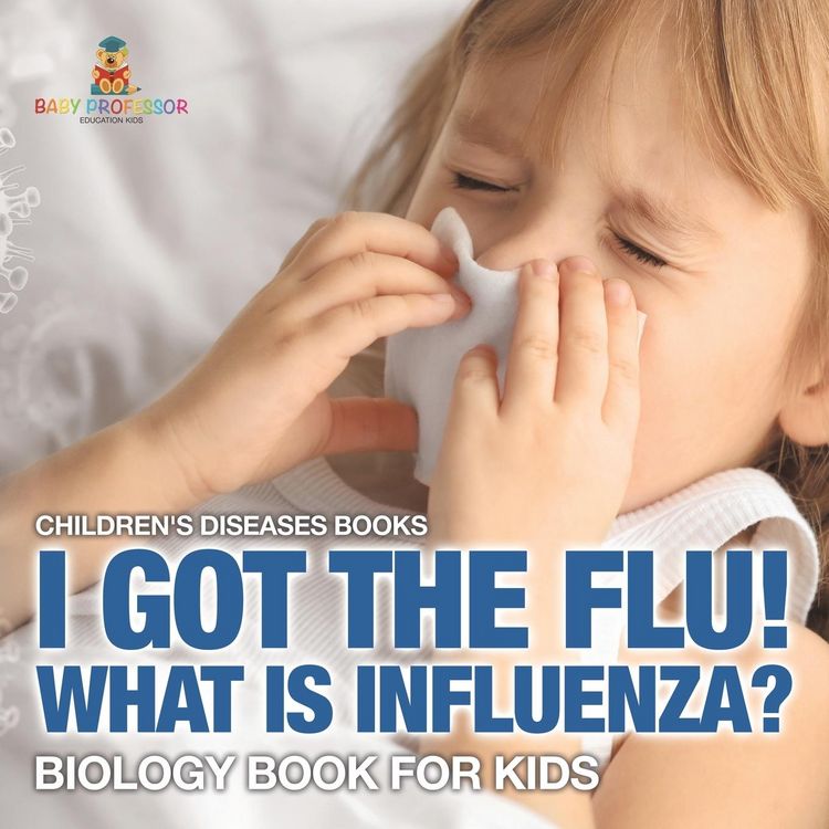 Produktbild: I Got the Flu! What is Influenza? - Biology Book for Kids | Children's Diseases Books