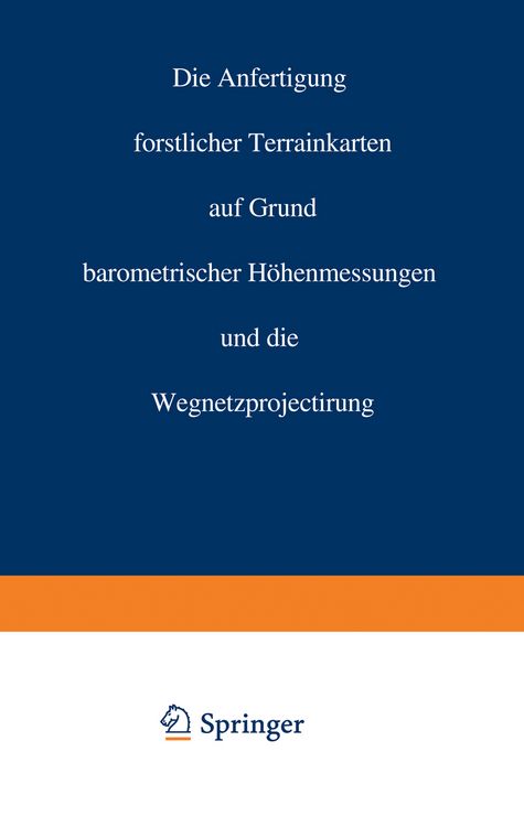 Produktbild: Die Anfertigung forstlicher Terrainkarten auf Grund barometrischer H&ouml;henmessungen und die Wegnetzprojectirung