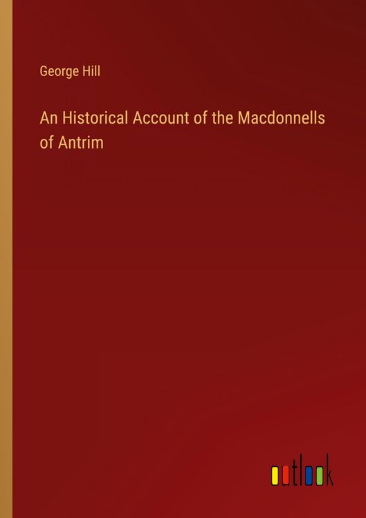 Produktbild: An Historical Account of the Macdonnells of Antrim