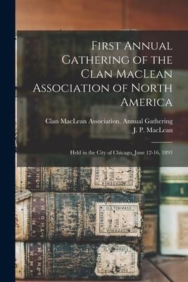 Produktbild: First Annual Gathering of the Clan MacLean Association of North America [microform]: Held in the City of Chicago, June 12-16, 1893