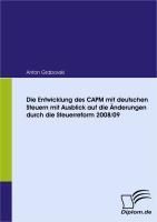 Produktbild: Die Entwicklung des CAPM mit deutschen Steuern mit Ausblick auf die &Auml;nderungen durch die Steuerreform 2008/09