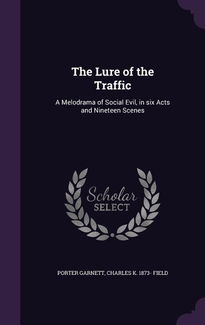 Produktbild: The Lure of the Traffic: A Melodrama of Social Evil, in six Acts and Nineteen Scenes