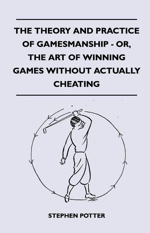 Produktbild: The Theory And Practice Of Gamesmanship - Or, The Art Of Winning Games Without Actually Cheating