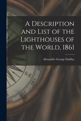 Produktbild: A Description and List of the Lighthouses of the World, 1861 [microform]