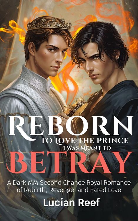 Produktbild: Reborn to Love the Prince I Was Meant to Betray: A Dark MM Second Chance Royal Romance of Rebirth, Revenge, and Fated Love