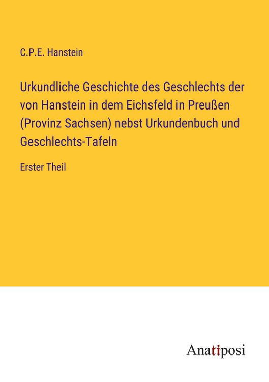 Produktbild: Urkundliche Geschichte des Geschlechts der von Hanstein in dem Eichsfeld in Preu&szlig;en (Provinz Sachsen) nebst Urkundenbuch und Geschlechts-Tafeln