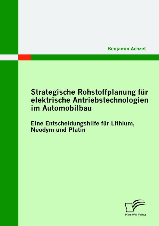 Produktbild: Strategische Rohstoffplanung f&uuml;r elektrische Antriebstechnologien im Automobilbau: Eine Entscheidungshilfe f&uuml;r Lithium, Neodym und Platin