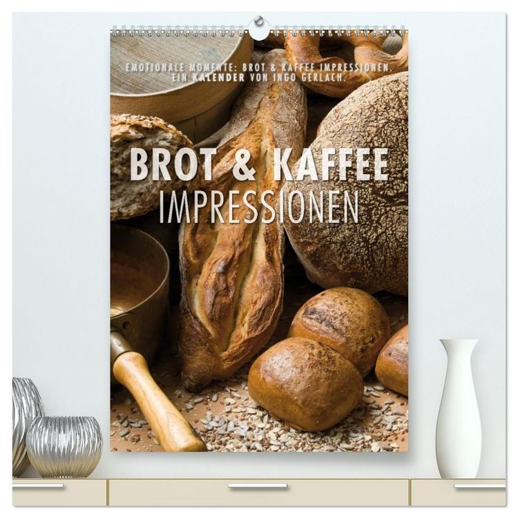 Produktbild: Emotionale Momente: Brot und Kaffee Impressionen (hochwertiger Premium Wandkalender 2027 DIN A2 hoch), Kunstdruck in Hochglanz