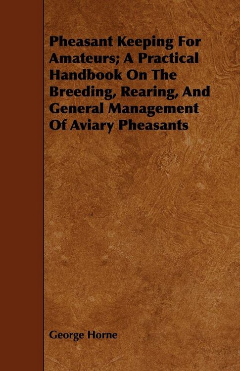 Produktbild: Pheasant Keeping for Amateurs; A Practical Handbook on the Breeding, Rearing, and General Management of Aviary Pheasants