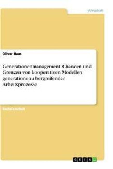 Produktbild: Generationenmanagement: Chancen und Grenzen von kooperativen Modellen generationenu&iquest;bergreifender Arbeitsprozesse