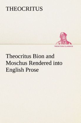 Produktbild: Theocritus Bion and Moschus Rendered into English Prose