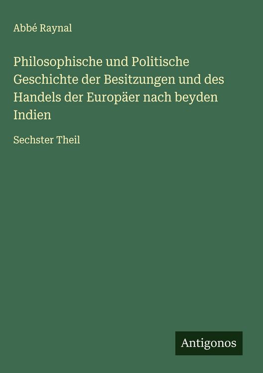Produktbild: Philosophische und Politische Geschichte der Besitzungen und des Handels der Europ&auml;er nach beyden Indien