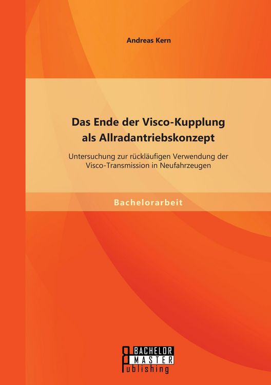 Produktbild: Das Ende der Visco-Kupplung als Allradantriebskonzept: Untersuchung zur r&uuml;ckl&auml;ufigen Verwendung der Visco-Transmission in Neufahrzeugen
