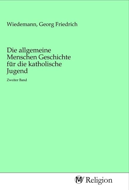 Produktbild: Die allgemeine Menschen Geschichte f&uuml;r die katholische Jugend
