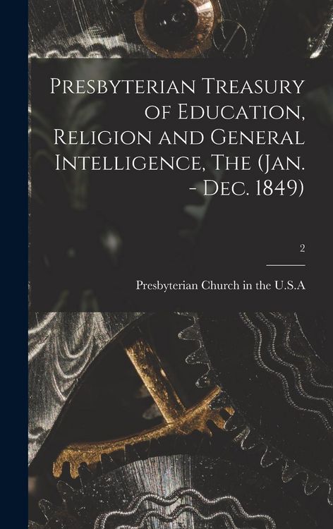 Produktbild: Presbyterian Treasury of Education, Religion and General Intelligence, The (Jan. - Dec. 1849); 2