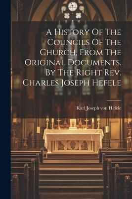 Produktbild: A History Of The Councils Of The Church, From The Original Documents. By The Right Rev. Charles Joseph Hefele