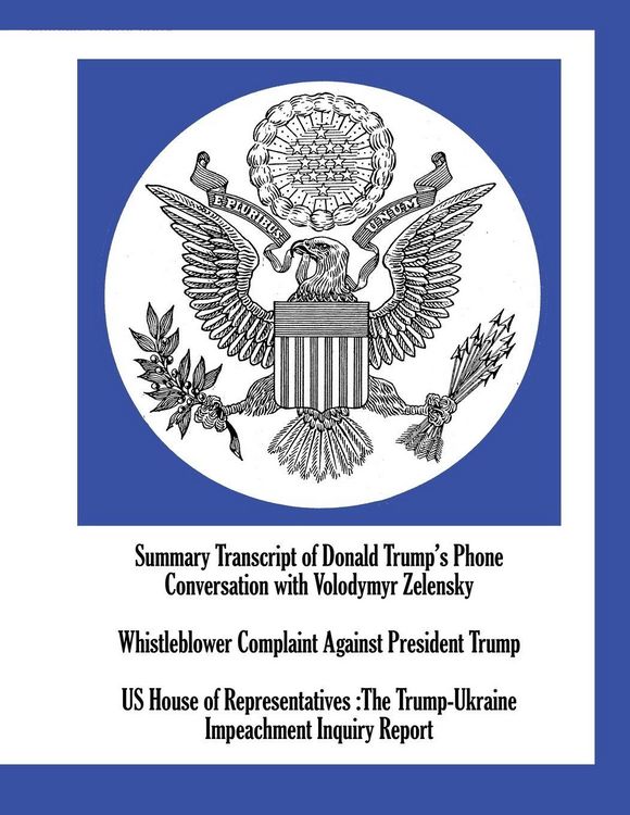 Produktbild: Summary Transcript of Donald Trump's Phone Conversation with Volodymyr Zelensky; Whistleblower Complaint Against President Trump; US House of Representatives