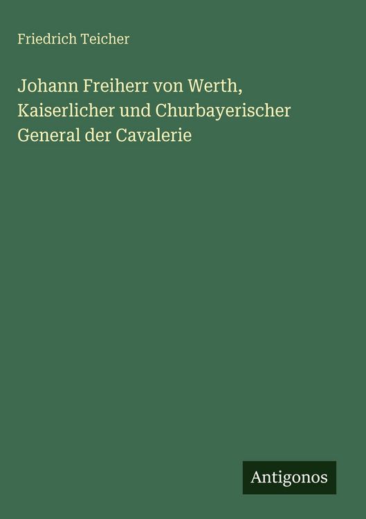 Produktbild: Johann Freiherr von Werth, Kaiserlicher und Churbayerischer General der Cavalerie