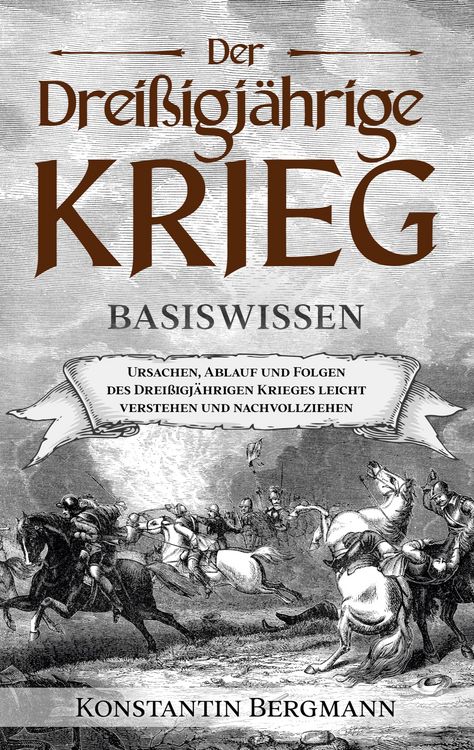 Produktbild: Der Drei&szlig;igj&auml;hrige Krieg - Basiswissen: Ursachen, Ablauf und Folgen des Drei&szlig;igj&auml;hrigen Krieges leicht verstehen und nachvollziehen