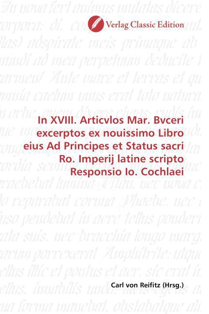Produktbild: In XVIII. Articvlos Mar. Bvceri excerptos ex nouissimo Libro eius Ad Principes et Status sacri Ro. Imperij latine scripto Responsio Io. Cochlaei