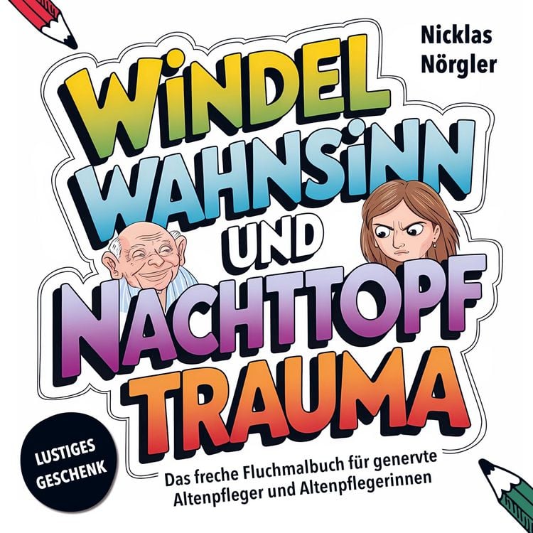 Produktbild: Windelwahnsinn und Nachttopftrauma - Das freche Fluchmalbuch f&uuml;r genervte Altenpfleger*innen