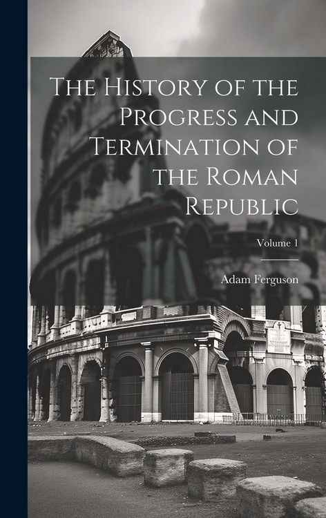 Produktbild: The History of the Progress and Termination of the Roman Republic; Volume 1