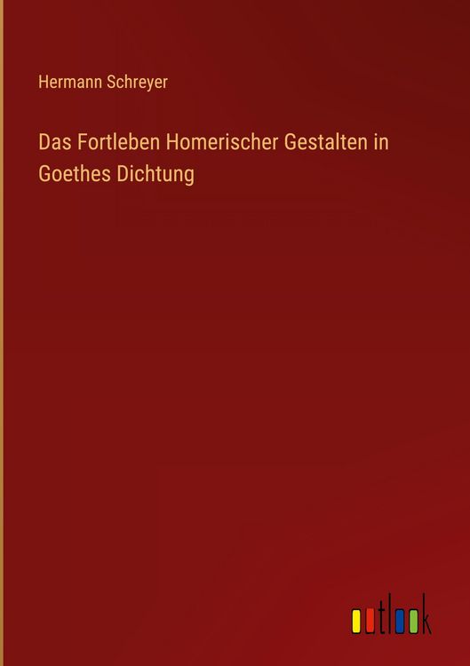 Produktbild: Das Fortleben Homerischer Gestalten in Goethes Dichtung