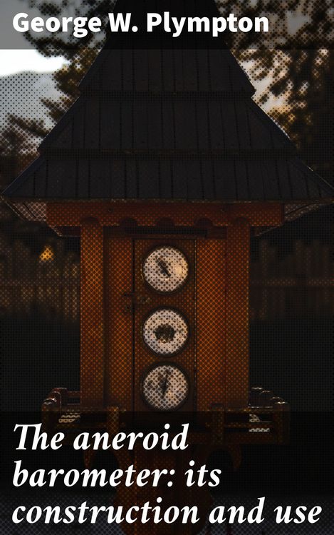Produktbild: The aneroid barometer: its construction and use