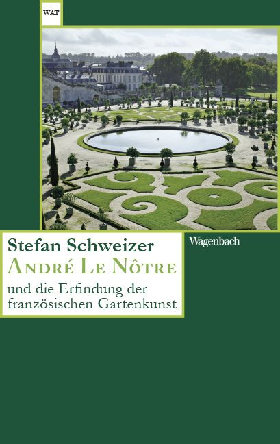 Produktbild: Andr&eacute; Le N&ocirc;tre und die Erfindung der franz&ouml;sischen Gartenkunst