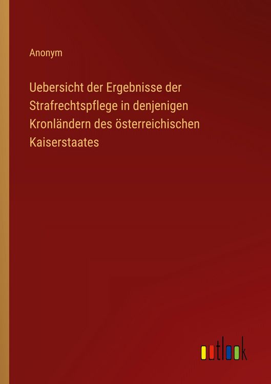 Produktbild: Uebersicht der Ergebnisse der Strafrechtspflege in denjenigen Kronl&auml;ndern des &ouml;sterreichischen Kaiserstaates