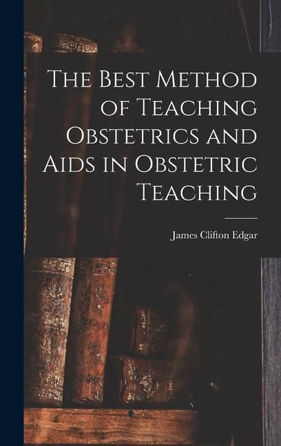 Produktbild: The Best Method of Teaching Obstetrics and Aids in Obstetric Teaching