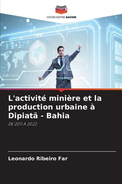 Produktbild: L'activit&eacute; mini&egrave;re et la production urbaine &agrave; Dipiat&atilde; - Bahia