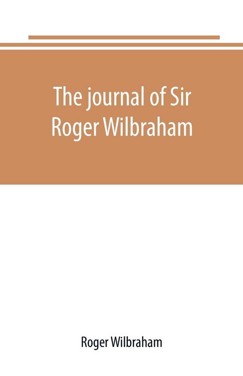 Produktbild: The journal of Sir Roger Wilbraham, solicitor-general in Ireland and master of requests, for the years 1593-1616, together with notes in another hand,