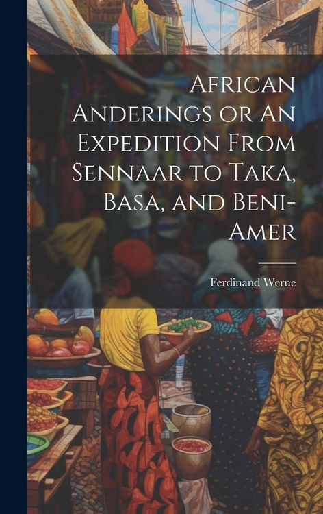 Produktbild: African Anderings or An Expedition From Sennaar to Taka, Basa, and Beni-Amer