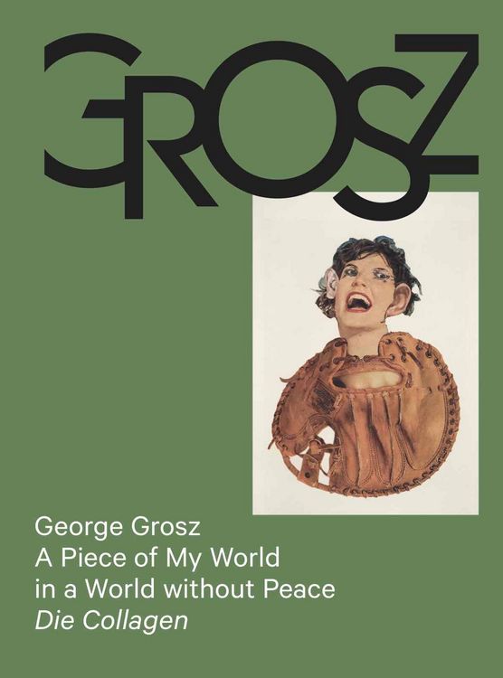 Produktbild: George Grosz: A Piece of My World in a World without Peace. Die Collagen